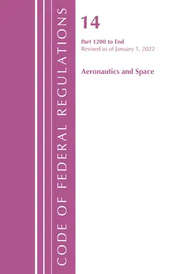 Code of Federal Regulations, Title 14 Aeronautics and Space 1200-End, revidiert ab 1. Januar 2022 (Office of the Federal Register (U S )) - Code of Federal Regulations, Title 14 Aeronautics and Space 1200-End, Revised as of January 1, 2022 (Office of the Federal Register (U S ))