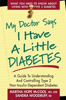 Mein Arzt sagt, ich habe ein wenig Diabetes: Ein Leitfaden zum Verständnis und zur Kontrolle von Typ-2-Diabetes ohne Insulinabhängigkeit - My Doctor Says I Have a Little Diabetes: A Guide to Understanding and Controlling Type 2 Non-Insulin-Dependent Diabetes