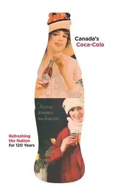 Kanadas Coca-Cola: Die Erfrischung der Nation seit 120 Jahren - Canada's Coca-Cola: Refreshing the Nation for 120 Years