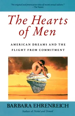 Die Herzen der Menschen: Amerikanische Träume und die Flucht vor der Bindung - The Hearts of Men: American Dreams and the Flight from Commitment