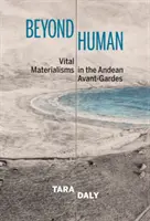 Jenseits des Menschlichen - Vitaler Materialismus in den andinen Avantgarden - Beyond Human - Vital Materialisms in the Andean Avant-Gardes