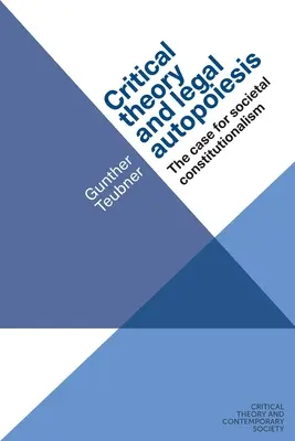 Kritische Theorie und rechtliche Autopoiesis: Ein Plädoyer für den gesellschaftlichen Konstitutionalismus - Critical Theory and Legal Autopoiesis: The Case for Societal Constitutionalism