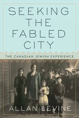 Auf der Suche nach der sagenumwobenen Stadt: Die kanadisch-jüdische Erfahrung - Seeking the Fabled City: The Canadian Jewish Experience