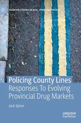 Polizeiarbeit an den Bezirksgrenzen: Antworten auf die sich entwickelnden Drogenmärkte in den Provinzen - Policing County Lines: Responses to Evolving Provincial Drug Markets