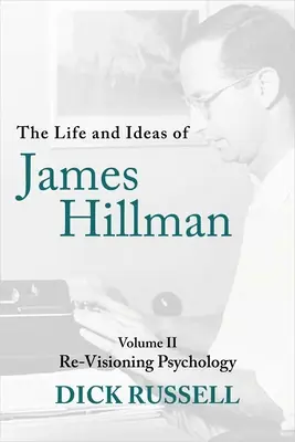 Das Leben und die Ideen von James Hillman: Band II: Eine neue Vision der Psychologie - The Life and Ideas of James Hillman: Volume II: Re-Visioning Psychology