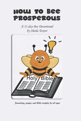 Wie man wohlhabend wird: Eine 31-Tage-Andacht - How to Bee Prosperous: A 31-day devotional