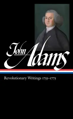 John Adams: Revolutionäre Schriften 1755-1775 (Loa #213) - John Adams: Revolutionary Writings 1755-1775 (Loa #213)