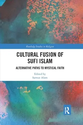 Kulturelle Fusion des Sufi-Islam: Alternative Wege zum mystischen Glauben - Cultural Fusion of Sufi Islam: Alternative Paths to Mystical Faith