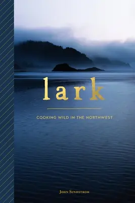 Lerche: Wild kochen im Nordwesten - Lark: Cooking Wild in the Northwest