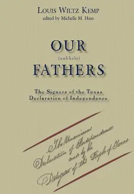 Unsere unwahrscheinlichen Väter: Die Unterzeichner der Unabhängigkeitserklärung von Texas - Our Unlikely Fathers: The Signers of the Texas Declaration of Independence