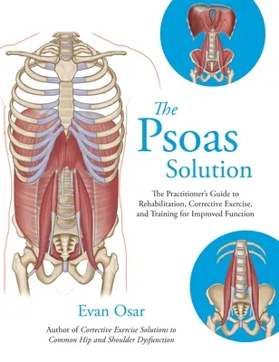 Die Psoas-Lösung: Der Leitfaden für Rehabilitation, Korrekturübungen und Training für eine verbesserte Funktion - The Psoas Solution: The Practitioner's Guide to Rehabilitation, Corrective Exercise, and Training for Improved Function