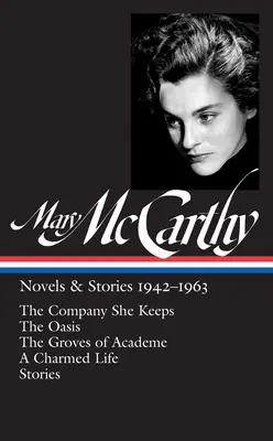 Mary McCarthy: Romane & Erzählungen 1942-1963 (Loa #290): The Company She Keeps / The Oasis / The Groves of Academe / A Charmed Life / Stories - Mary McCarthy: Novels & Stories 1942-1963 (Loa #290): The Company She Keeps / The Oasis / The Groves of Academe / A Charmed Life / Stories