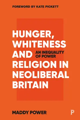 Hunger, Weißsein und Religion im neoliberalen Großbritannien: Eine Ungleichheit der Macht - Hunger, Whiteness and Religion in Neoliberal Britain: An Inequality of Power