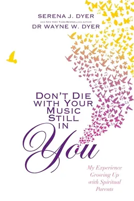 Stirb nicht mit deiner Musik in dir - Meine Erfahrung mit spirituellen Eltern - Don't Die With Your Music Still in You - My Experience Growing Up with Spiritual Parents