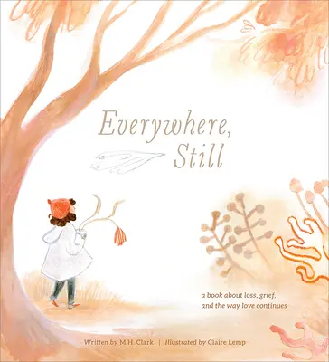 Überall und trotzdem: Ein Buch über Verlust, Trauer und die Art, wie die Liebe weitergeht - Everywhere, Still: A Book about Loss, Grief, and the Way Love Continues