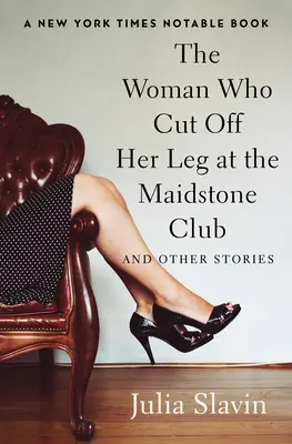 Die Frau, die sich im Maidstone Club das Bein abschnitt: Und andere Geschichten - The Woman Who Cut Off Her Leg at the Maidstone Club: And Other Stories