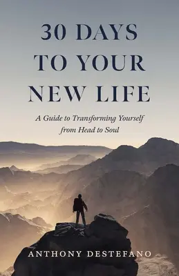 30 Tage für Ihr neues Leben: Ein Leitfaden zur Selbstveränderung vom Kopf zur Seele - 30 Days to Your New Life: A Guide to Transforming Yourself from Head to Soul