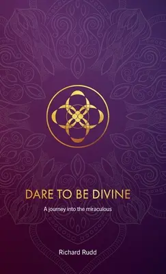Wage es, göttlich zu sein: Eine Reise ins Wunderbare - Dare to be Divine: A journey into the miraculous