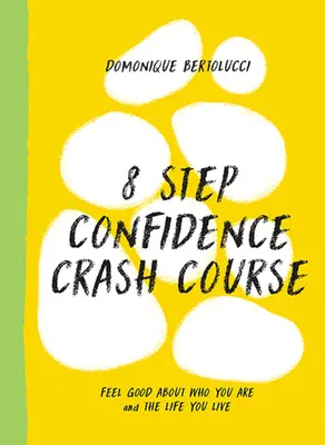 8-Schritte-Crash-Kurs für Selbstvertrauen: Fühlen Sie sich gut mit sich selbst und dem Leben, das Sie führen - 8 Step Confidence Crash Course: Feel Good about Who You Are and the Life You Live