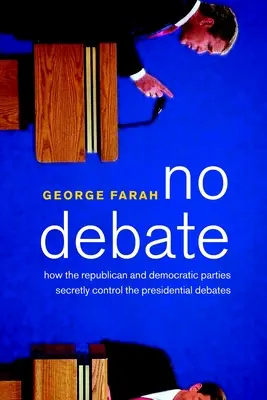 Keine Debatte: Wie die republikanische und die demokratische Partei heimlich die Präsidentschaftsdebatten kontrollieren - No Debate: How the Republican and Democratic Parties Secretly Control the Presidential Debates