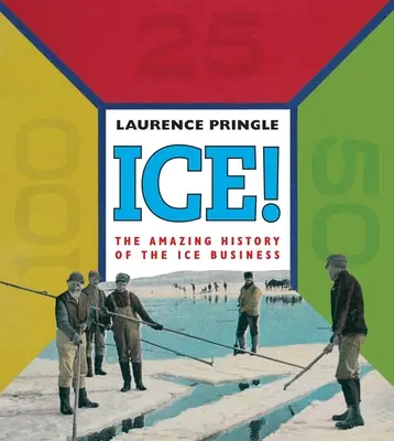 Eis! die erstaunliche Geschichte: Die verblüffende Geschichte des Eisgeschäfts - Ice! the Amazing History: The Amazing History of the Ice Business