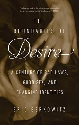 Die Grenzen des Begehrens: Ein Jahrhundert mit schlechten Gesetzen, gutem Sex und wechselnden Identitäten - The Boundaries of Desire: A Century of Bad Laws, Good Sex and Changing Identities