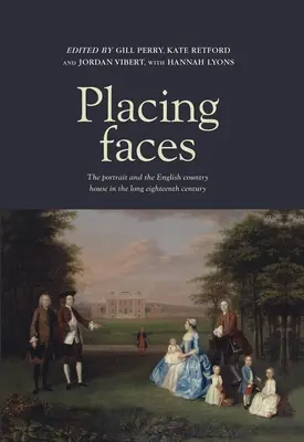 Gesichter platzieren: Das Porträt und das englische Landhaus im langen achtzehnten Jahrhundert - Placing Faces: The Portrait and the English Country House in the Long Eighteenth Century