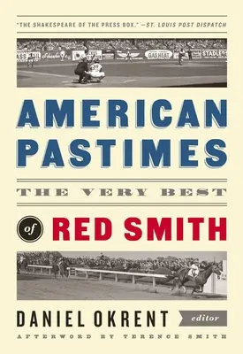 Amerikanischer Zeitvertreib: Das Allerbeste von Red Smith: Eine Sonderveröffentlichung der Library of America - American Pastimes: The Very Best of Red Smith: A Library of America Special Publication