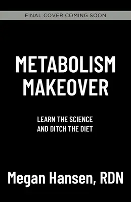 Umstellung des Stoffwechsels: Weg mit der Diät, trainieren Sie Ihr Gehirn, nehmen Sie endgültig ab - Metabolism Makeover: Ditch the Diet, Train Your Brain, Drop the Weight for Good