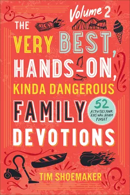 Die allerbesten, praktischen und irgendwie gefährlichen Familienandachten, Band 2 - Very Best, Hands-On, Kinda Dangerous Family Devotions, Volume 2