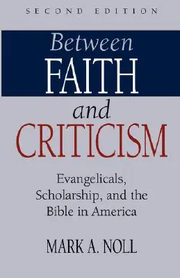 Zwischen Glaube und Kritik: Evangelikale, Gelehrsamkeit und die Bibel in Amerika - Between Faith and Criticism: Evangelicals, Scholarship, and the Bible in America