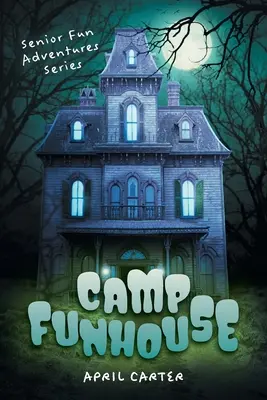 Camp Funhouse: Senior Fun Adventures Serie - Camp Funhouse: Senior Fun Adventures Series