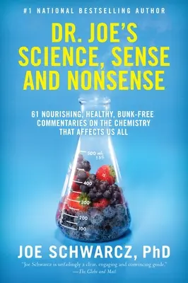 Dr. Joe's Science, Sense and Nonsense: 61 nahrhafte, gesunde, bunkfreie Kommentare über die Chemie, die uns alle betrifft - Dr. Joe's Science, Sense and Nonsense: 61 Nourishing, Healthy, Bunk-Free Commentaries on the Chemistry That Affects Us All