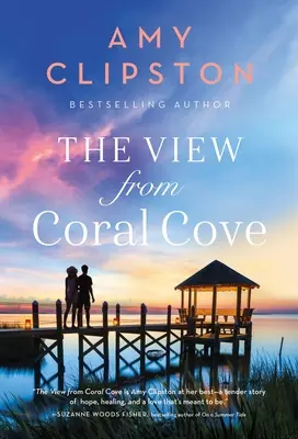 Der Blick aus der Korallenbucht: Ein süßer zeitgenössischer Liebesroman - The View from Coral Cove: A Sweet Contemporary Romance