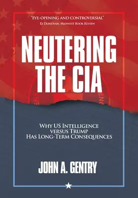 Die Kastration der CIA: Warum der US-Geheimdienst gegen Trump langfristige Folgen hat - Neutering the CIA: Why US Intelligence Versus Trump Has Long-Term Consequences