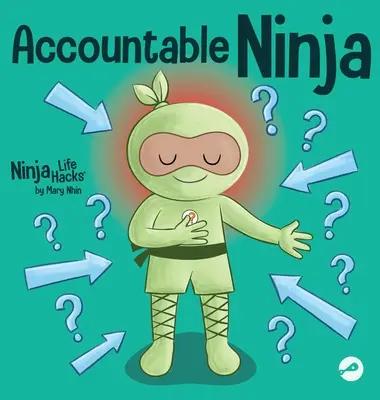 Verantwortungsbewusster Ninja: Ein Kinderbuch über eine Opfermentalität, die Schuldzuweisung an andere und die Übernahme von Verantwortung - Accountable Ninja: A Children's Book About a Victim Mindset, Blaming Others, and Accepting Responsibility