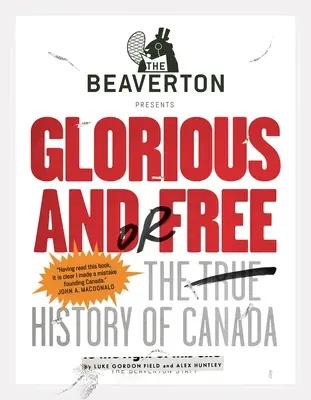 The Beaverton Presents Glorious And/Or Free: Die wahre Geschichte Kanadas - The Beaverton Presents Glorious And/Or Free: The True History of Canada