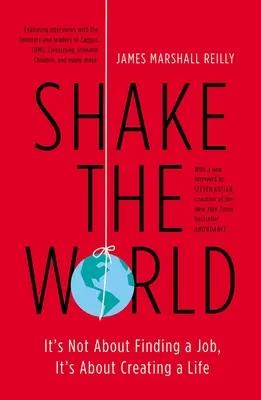 Schütteln Sie die Welt: Es geht nicht darum, einen Job zu finden, es geht darum, ein Leben zu gestalten - Shake the World: It's Not about Finding a Job, It's about Creating a Life