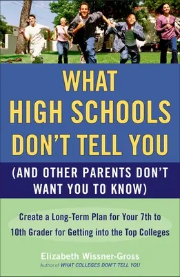 Was High Schools Ihnen nicht sagen (und andere Eltern nicht wollen, dass Sie es wissen): Erstellen Sie für Ihren 7. bis 10. Schüler einen langfristigen Plan für den Einstieg in die T - What High Schools Don't Tell You (and Other Parents Don't Want You Toknow): Create a Long-Term Plan for Your 7th to 10th Grader for Getting Into the T