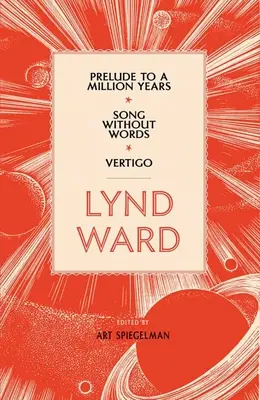 Lynd Ward: Präludium zu einer Million Jahre, Lied ohne Worte, Vertigo (Loa #211) - Lynd Ward: Prelude to a Million Years, Song Without Words, Vertigo (Loa #211)