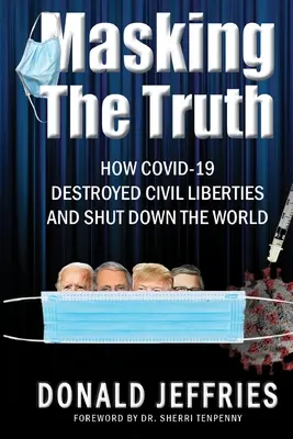 Die Maskierung der Wahrheit: Wie Covid-19 die bürgerlichen Freiheiten zerstörte und die Welt zum Stillstand brachte - Masking the Truth: How Covid-19 Destroyed Civil Liberties and Shut Down the World