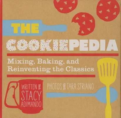 Das Kekslexikon: Mixen, Backen und Klassiker neu erfinden - The Cookiepedia: Mixing Baking, and Reinventing the Classics