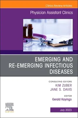 Neu auftretende und wieder auftauchende Infektionskrankheiten, eine Ausgabe von Physician Assistant Clinics: Band 8-3 - Emerging and Re-Emerging Infectious Diseases, an Issue of Physician Assistant Clinics: Volume 8-3