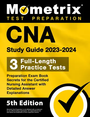 CNA Study Guide 2023-2024 - 3 Übungstests in voller Länge, Prüfungsvorbereitungsbuch Secrets for the Certified Nursing Assistant mit detaillierter Antwort-Erläuterung - CNA Study Guide 2023-2024 - 3 Full-Length Practice Tests, Preparation Exam Book Secrets for the Certified Nursing Assistant with Detailed Answer Expla