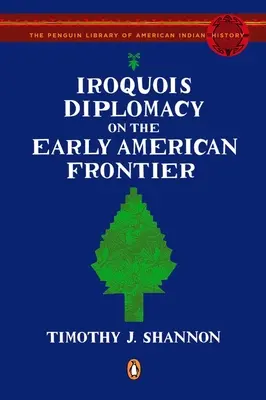 Irokesen-Diplomatie an der frühen amerikanischen Grenze - Iroquois Diplomacy on the Early American Frontier