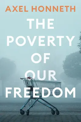 The Poverty of Our Freedom: Aufsätze 2012 - 2019 - The Poverty of Our Freedom: Essays 2012 - 2019