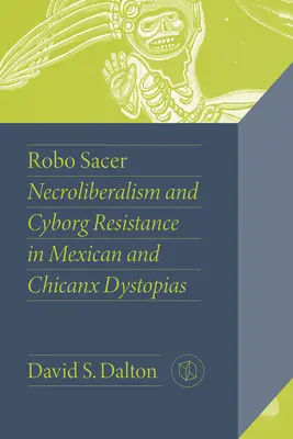 Robo Sacer: Nekroliberalismus und Cyborg-Widerstand in mexikanischen und chicanxischen Dystopien - Robo Sacer: Necroliberalism and Cyborg Resistance in Mexican and Chicanx Dystopias