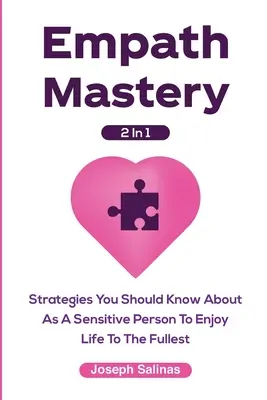 Empath Mastery 2 in 1: Strategien, die Sie als sensibler Mensch kennen sollten, um das Leben in vollen Zügen zu genießen - Empath Mastery 2 In 1: Strategies You Should Know About As A Sensitive Person To Enjoy Life To The Fullest