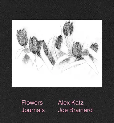 Alex Katz & Joe Brainard: Blumen-Tagebücher - Alex Katz & Joe Brainard: Flowers Journals