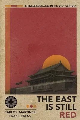 Der Osten ist immer noch rot - Chinesischer Sozialismus im 21. Jahrhundert - The East is Still Red - Chinese Socialism in the 21st Century